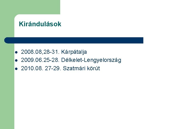 Kirándulások l l l 2008. 08, 28 -31. Kárpátalja 2009. 06. 25 -28. Délkelet-Lengyelország