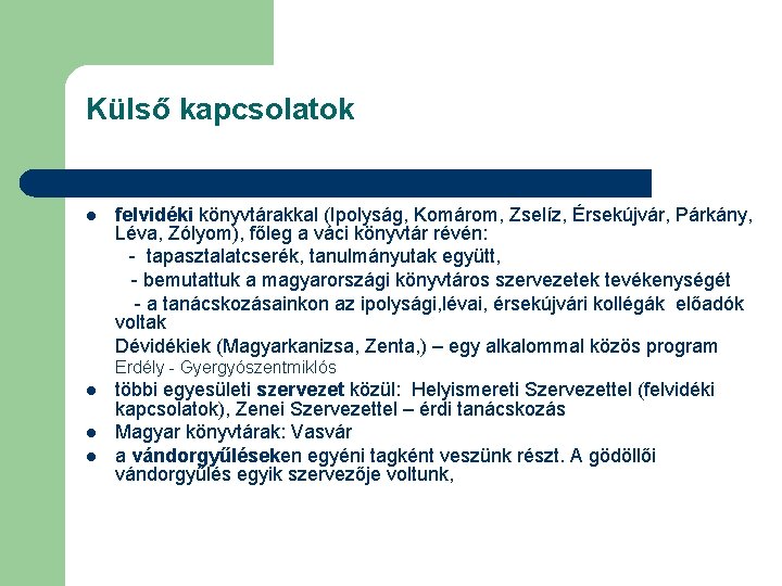 Külső kapcsolatok l felvidéki könyvtárakkal (Ipolyság, Komárom, Zselíz, Érsekújvár, Párkány, Léva, Zólyom), főleg a