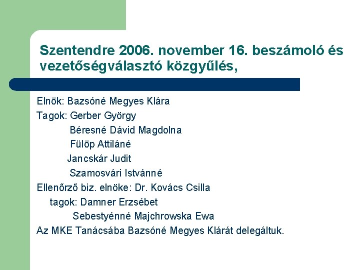 Szentendre 2006. november 16. beszámoló és vezetőségválasztó közgyűlés, Elnök: Bazsóné Megyes Klára Tagok: Gerber