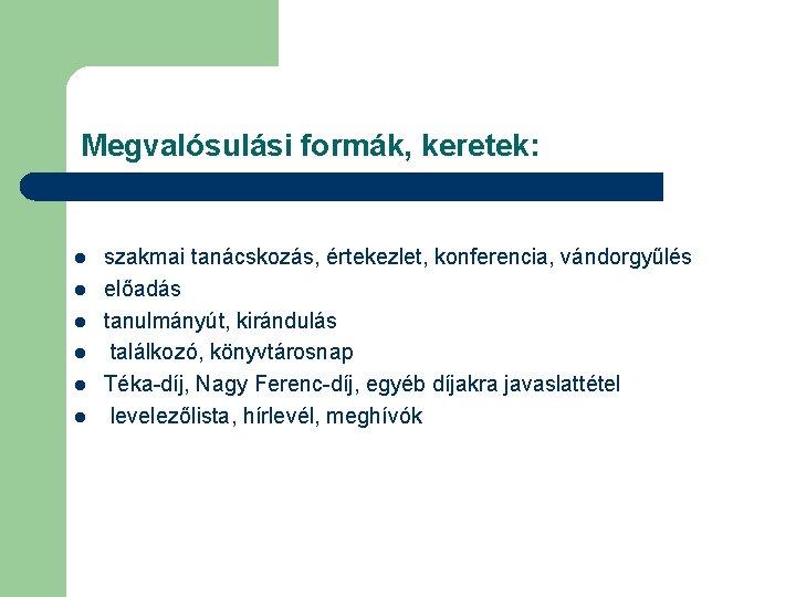 Megvalósulási formák, keretek: l l l szakmai tanácskozás, értekezlet, konferencia, vándorgyűlés előadás tanulmányút, kirándulás