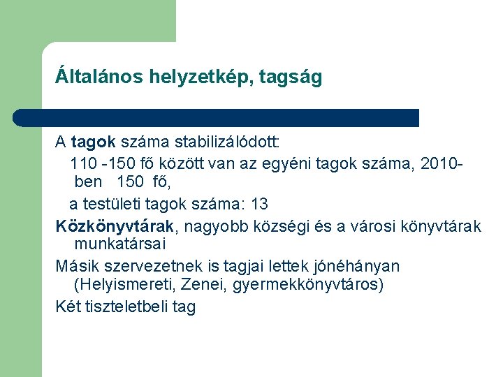 Általános helyzetkép, tagság A tagok száma stabilizálódott: 110 -150 fő között van az egyéni