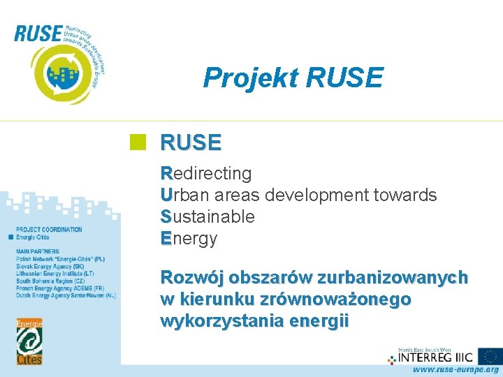 Projekt RUSE Redirecting Urban areas development towards Sustainable Energy Rozwój obszarów zurbanizowanych w kierunku