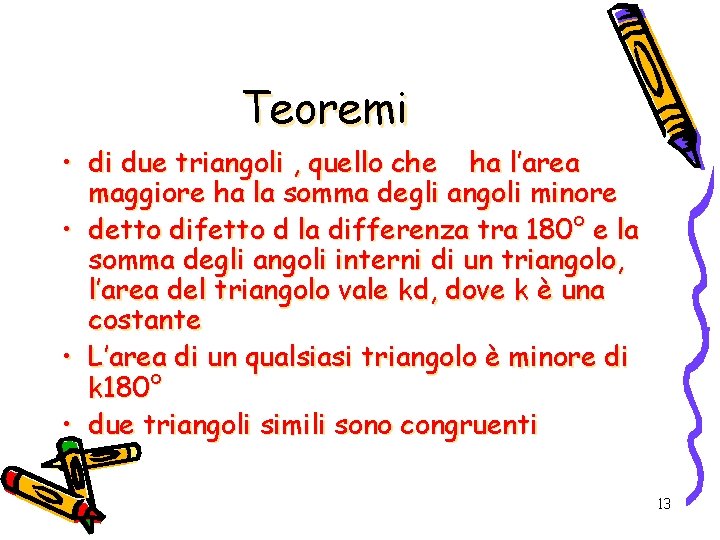 Teoremi • di due triangoli , quello che ha l’area maggiore ha la somma