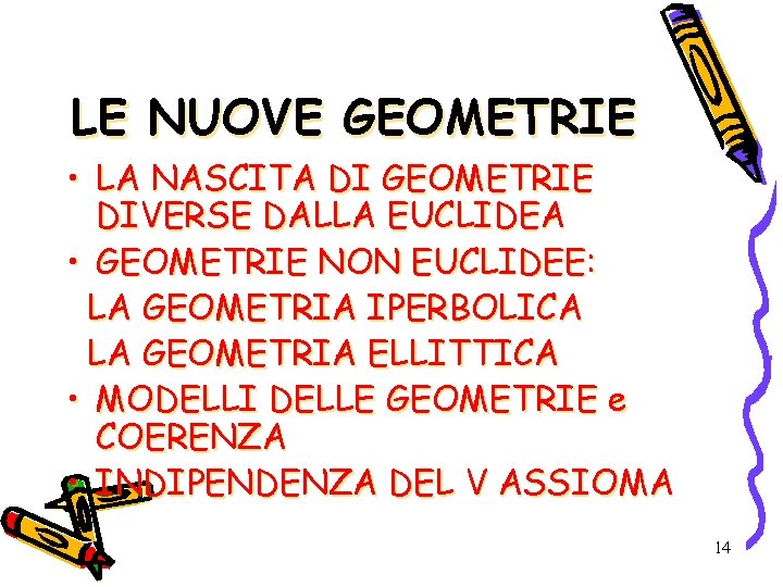 LE NUOVE GEOMETRIE • LA NASCITA DI GEOMETRIE DIVERSE DALLA EUCLIDEA • GEOMETRIE NON