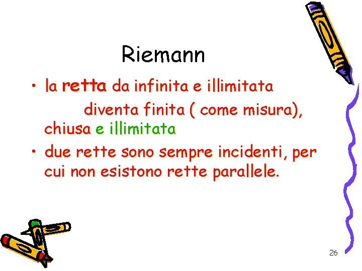 Riemann • la retta da infinita e illimitata diventa finita ( come misura), chiusa