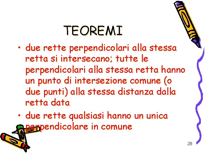 TEOREMI • due rette perpendicolari alla stessa retta si intersecano; tutte le perpendicolari alla