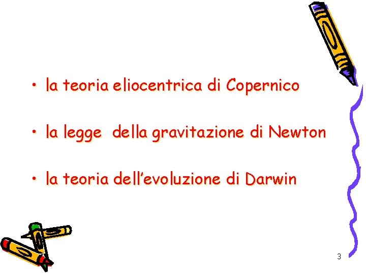  • la teoria eliocentrica di Copernico • la legge della gravitazione di Newton