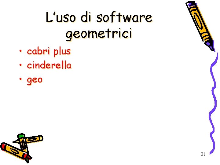 L’uso di software geometrici • cabri plus • cinderella • geo 31 