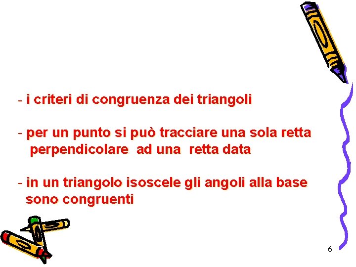 - i criteri di congruenza dei triangoli - per un punto si può tracciare