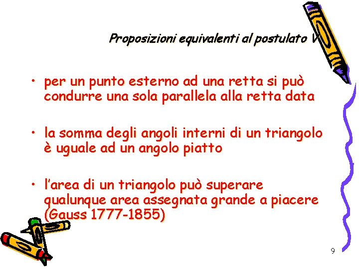 Proposizioni equivalenti al postulato V • per un punto esterno ad una retta si