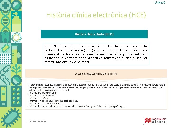 Unitat 6 Història clínica electrònica (HCE) Història clínica digital (HCD) La HCD fa possible