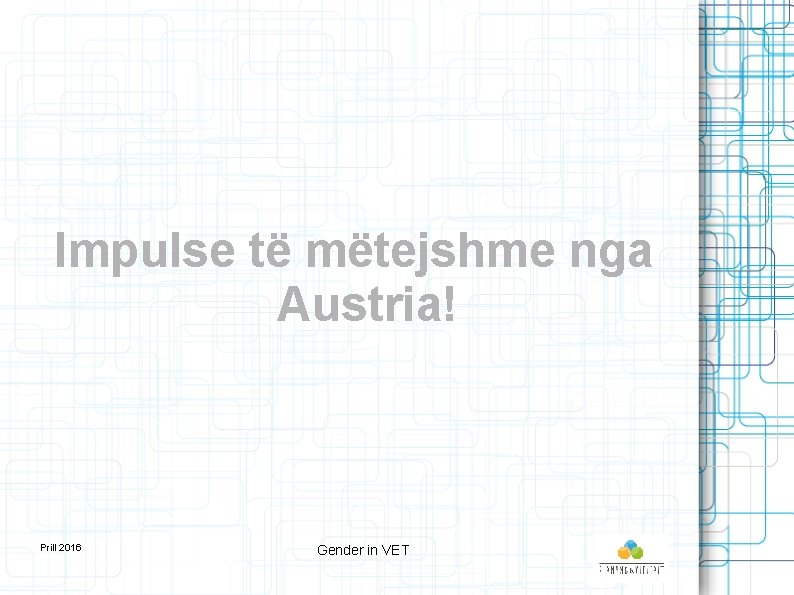 Impulse të mëtejshme nga Austria! Prill 2016 Gender in VET 