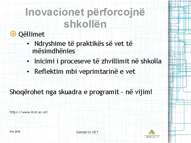 Inovacionet përforcojnë shkollën Qëllimet • Ndryshime të praktikës së vet të mësimdhënies • Inicimi