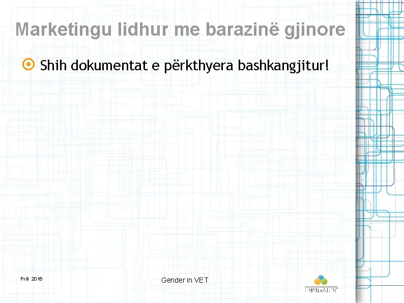 Marketingu lidhur me barazinë gjinore Shih dokumentat e përkthyera bashkangjitur! Prill 2016 Gender in