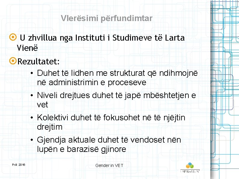 Vlerësimi përfundimtar U zhvillua nga Instituti i Studimeve të Larta Vienë Rezultatet: • Duhet