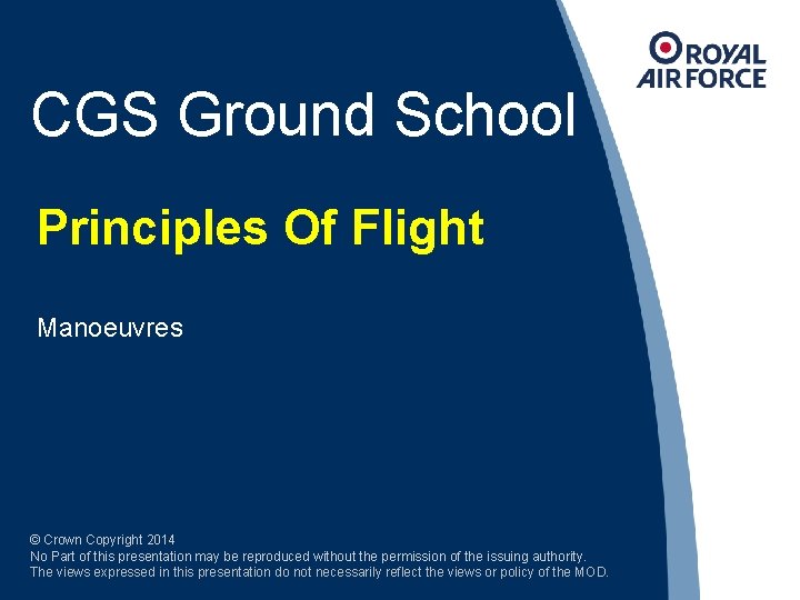 CGS Ground School Principles Of Flight Manoeuvres © Crown Copyright 2014 No Part of