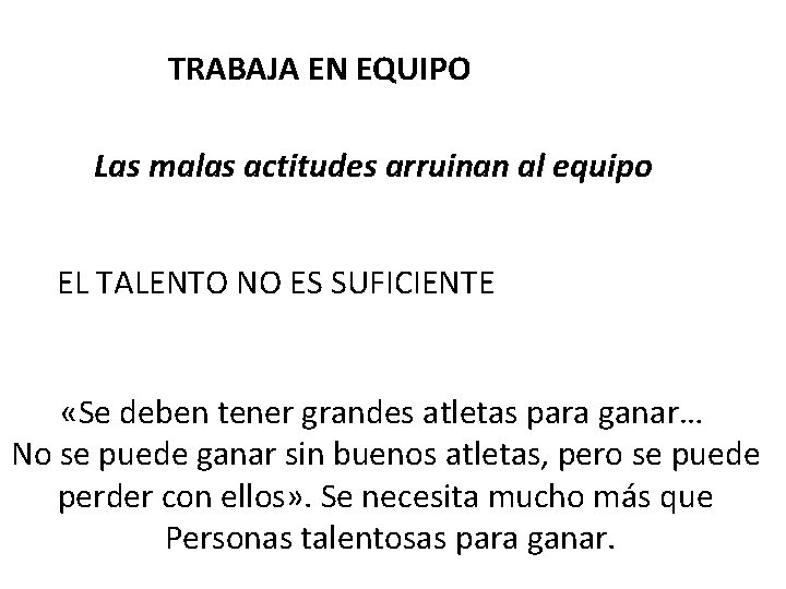 TRABAJA EN EQUIPO Las malas actitudes arruinan al equipo EL TALENTO NO ES SUFICIENTE