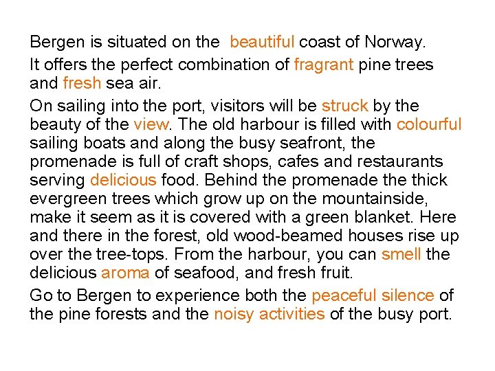 Bergen is situated on the beautiful coast of Norway. It offers the perfect combination