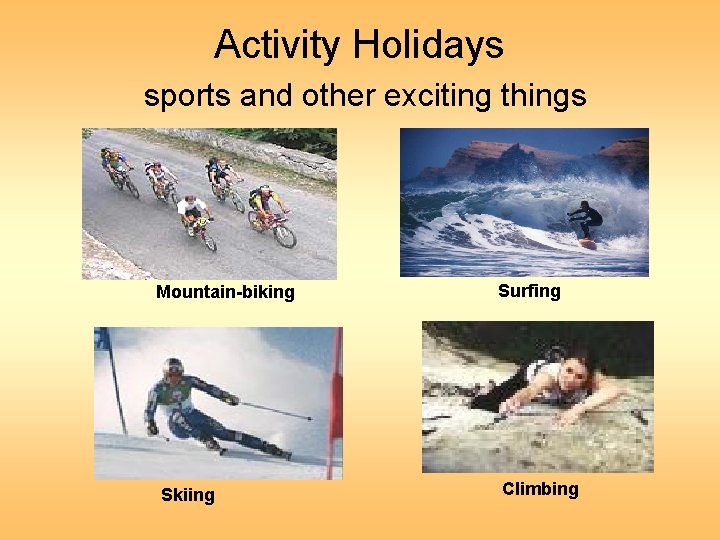 Activity Holidays sports and other exciting things Mountain-biking Skiing Surfing Climbing 