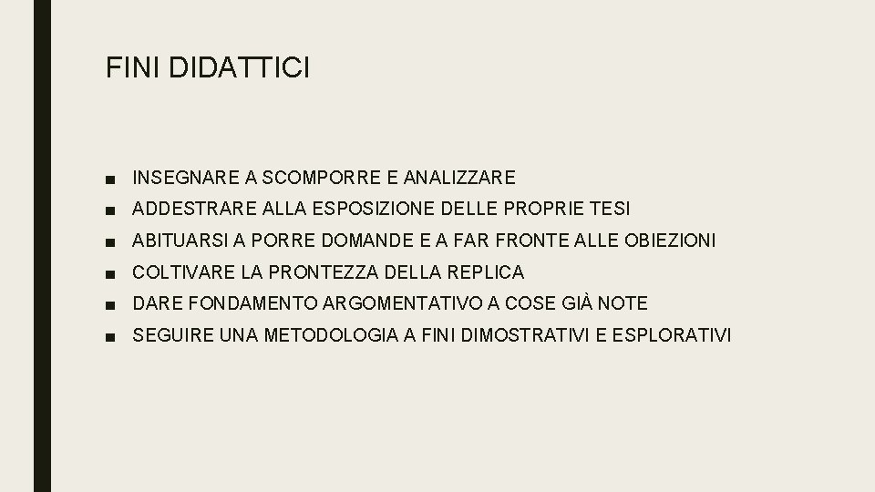 FINI DIDATTICI ■ INSEGNARE A SCOMPORRE E ANALIZZARE ■ ADDESTRARE ALLA ESPOSIZIONE DELLE PROPRIE