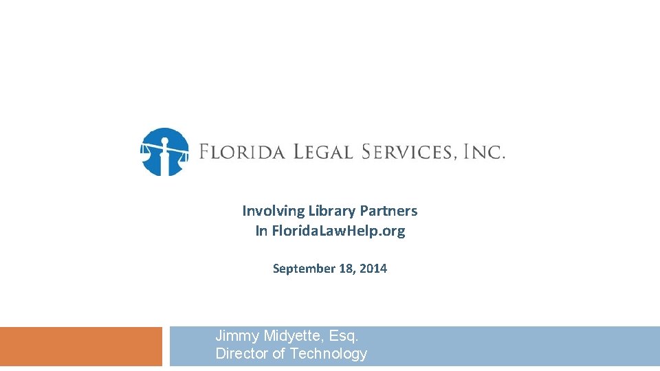 Involving Library Partners In Florida. Law. Help. org September 18, 2014 Jimmy Midyette, Esq.