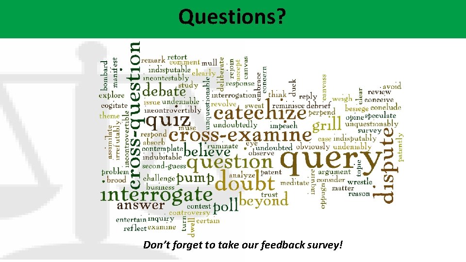 Questions? Don’t forget to take our feedback survey! 