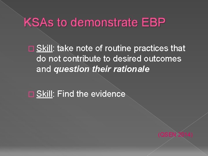 KSAs to demonstrate EBP � Skill: take note of routine practices that do not