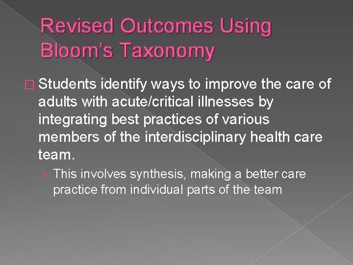 Revised Outcomes Using Bloom’s Taxonomy � Students identify ways to improve the care of
