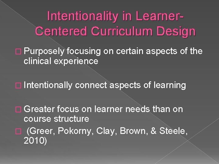 Intentionality in Learner. Centered Curriculum Design � Purposely focusing on certain aspects of the