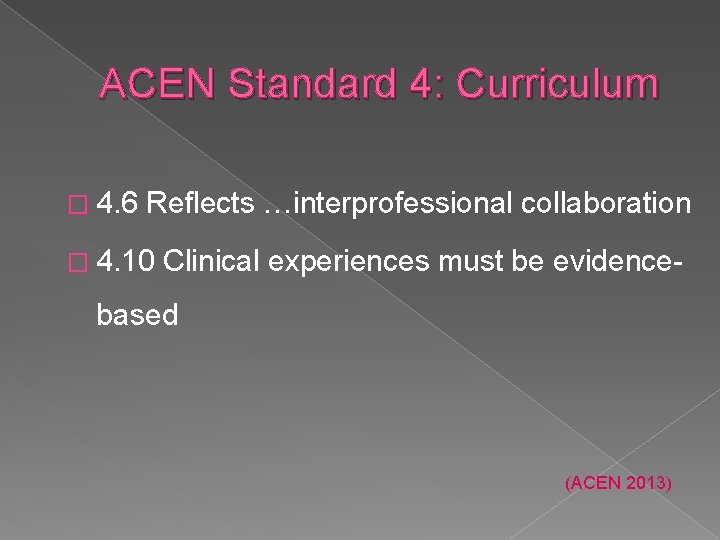 ACEN Standard 4: Curriculum � 4. 6 Reflects …interprofessional collaboration � 4. 10 Clinical