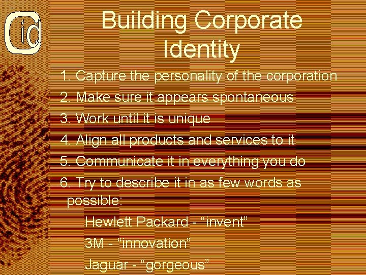 Building Corporate Identity 1. Capture the personality of the corporation 2. Make sure it