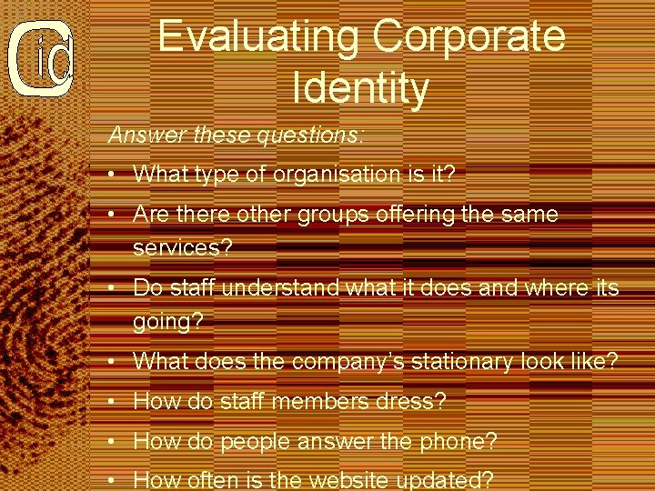 Evaluating Corporate Identity Answer these questions: • What type of organisation is it? •