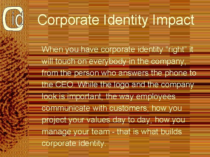 Corporate Identity Impact When you have corporate identity “right” it will touch on everybody