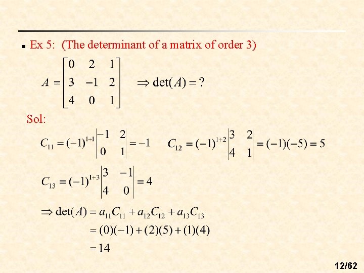 n Ex 5: (The determinant of a matrix of order 3) Sol: 12/62 