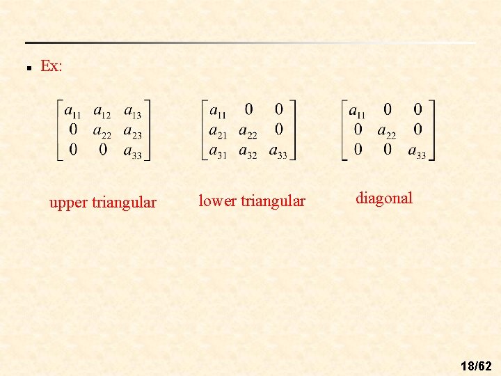 n Ex: upper triangular lower triangular diagonal 18/62 