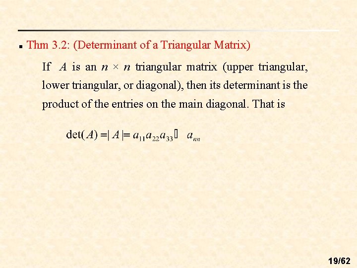 n Thm 3. 2: (Determinant of a Triangular Matrix) If A is an n