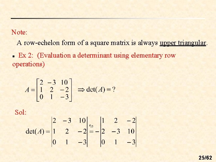 Note: A row-echelon form of a square matrix is always upper triangular. Ex 2: