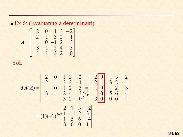 n Ex 6: (Evaluating a determinant) Sol: 34/62 