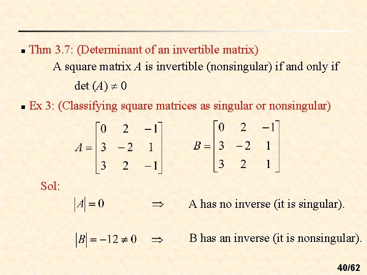 n Thm 3. 7: (Determinant of an invertible matrix) A square matrix A is