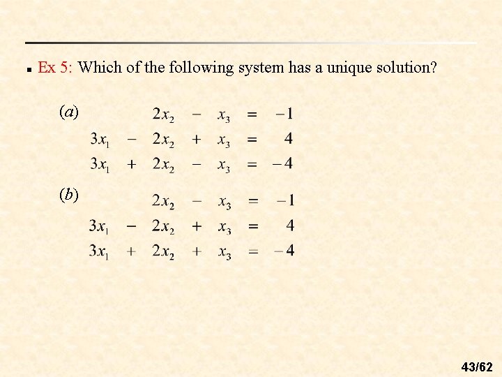 n Ex 5: Which of the following system has a unique solution? (a) (b)