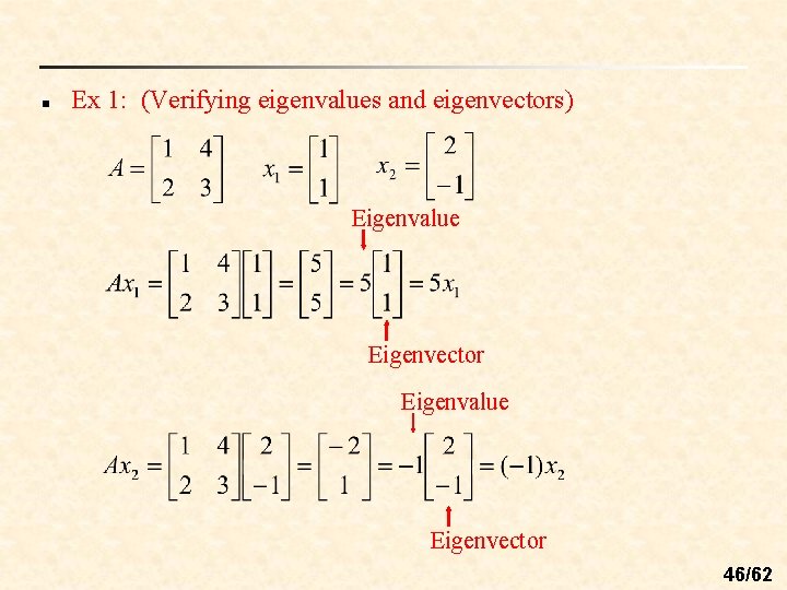 n Ex 1: (Verifying eigenvalues and eigenvectors) Eigenvalue Eigenvector 46/62 