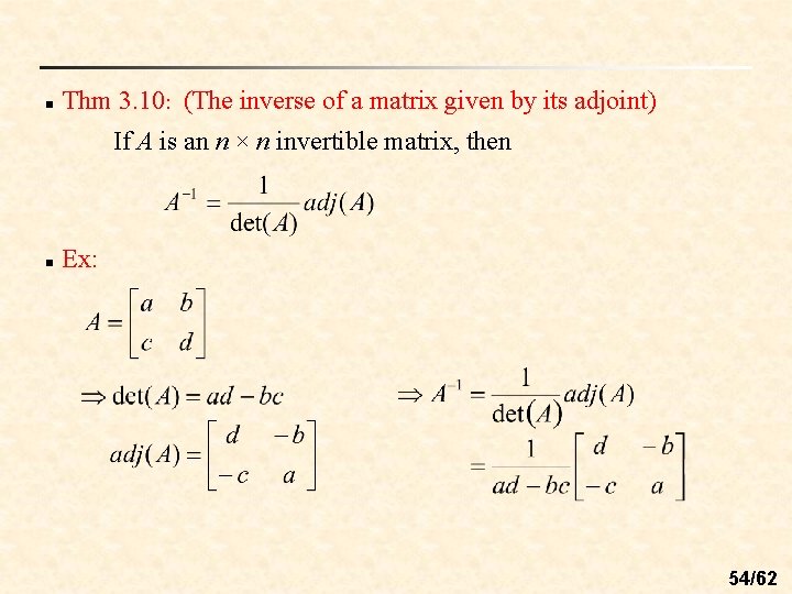 n Thm 3. 10: (The inverse of a matrix given by its adjoint) If
