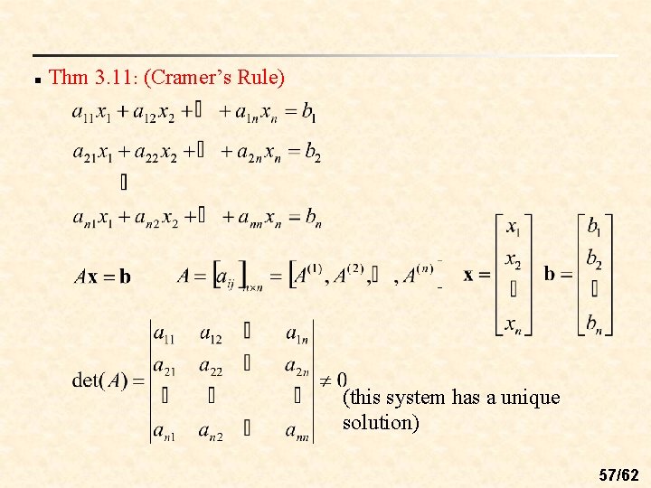 n Thm 3. 11: (Cramer’s Rule) (this system has a unique solution) 57/62 