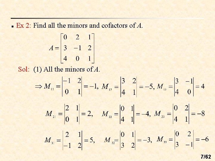 n Ex 2: Find all the minors and cofactors of A. Sol: (1) All