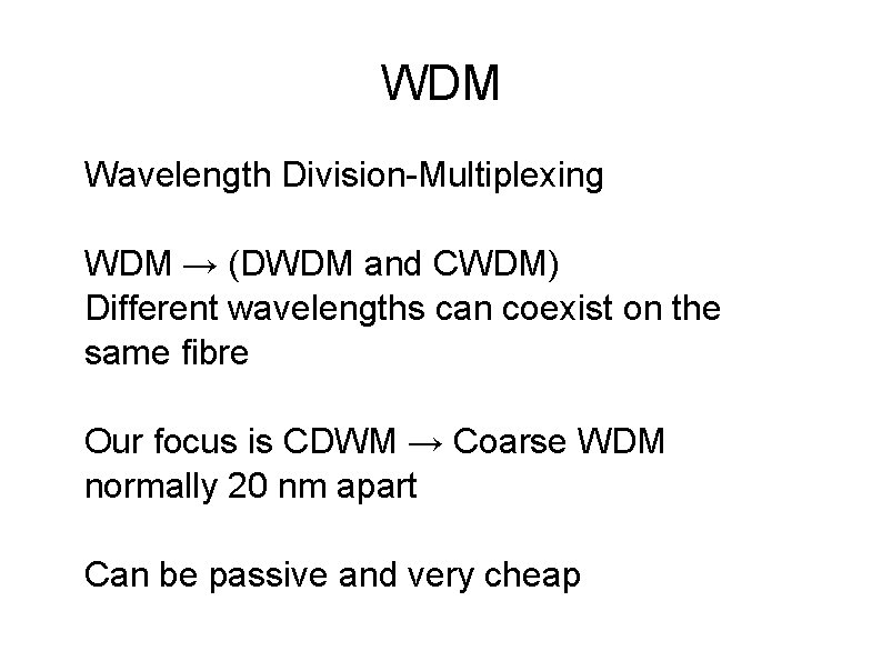 WDM Wavelength Division-Multiplexing WDM → (DWDM and CWDM) Different wavelengths can coexist on the