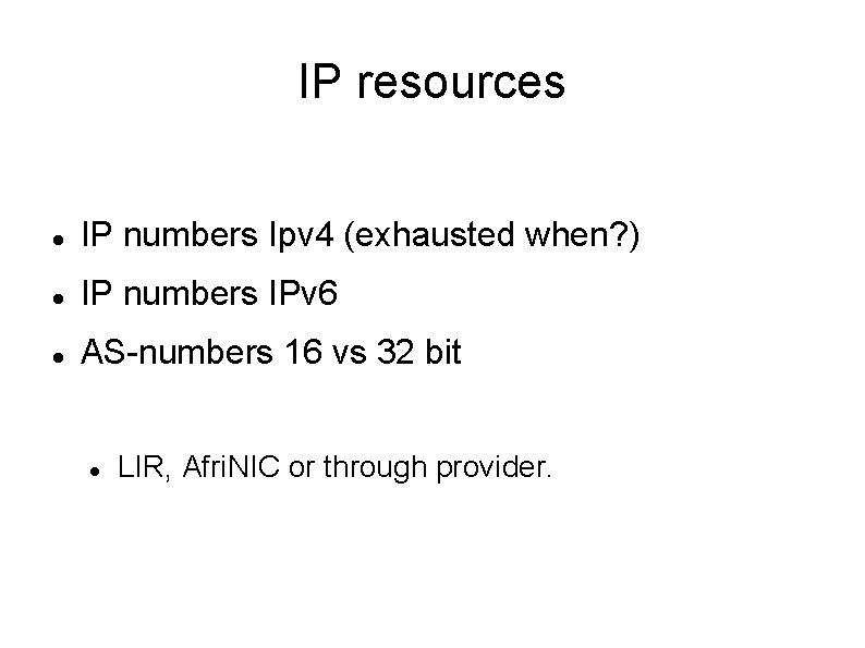 IP resources IP numbers Ipv 4 (exhausted when? ) IP numbers IPv 6 AS-numbers