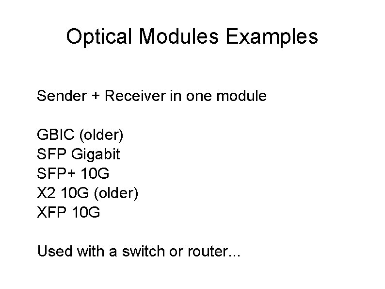 Optical Modules Examples Sender + Receiver in one module GBIC (older) SFP Gigabit SFP+