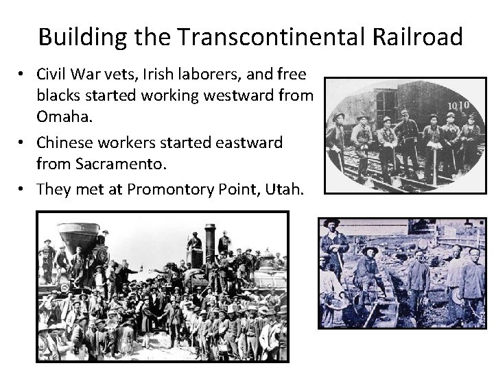 Building the Transcontinental Railroad • Civil War vets, Irish laborers, and free blacks started
