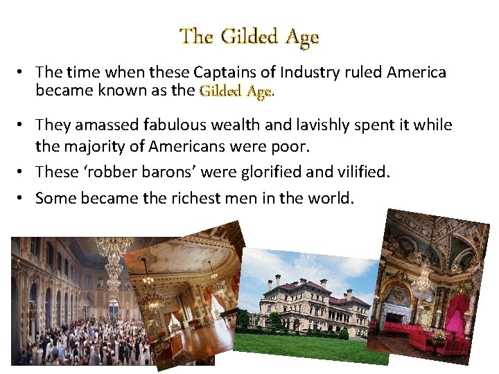 The Gilded Age • The time when these Captains of Industry ruled America became