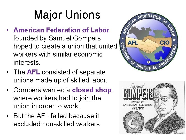 Major Unions • American Federation of Labor founded by Samuel Gompers hoped to create